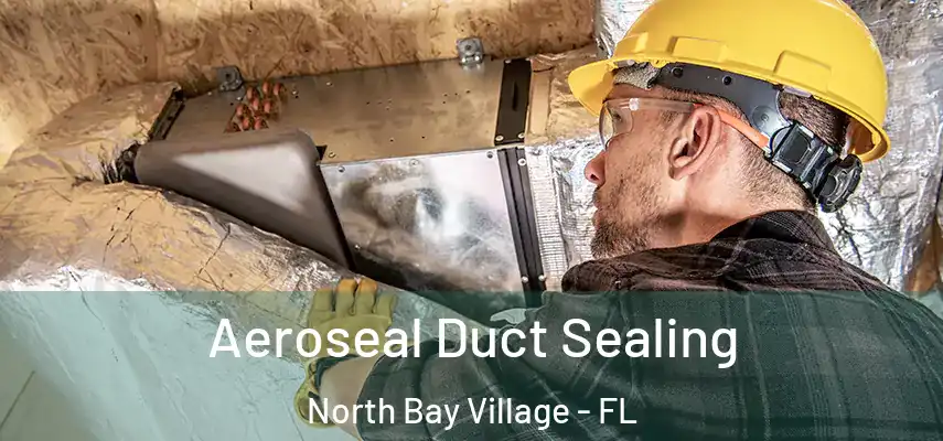 Aeroseal Duct Sealing North Bay Village - FL