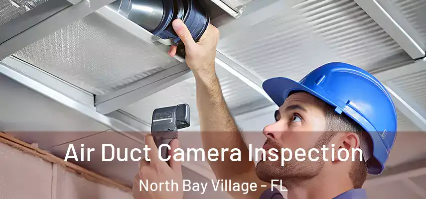 Air Duct Camera Inspection North Bay Village - FL