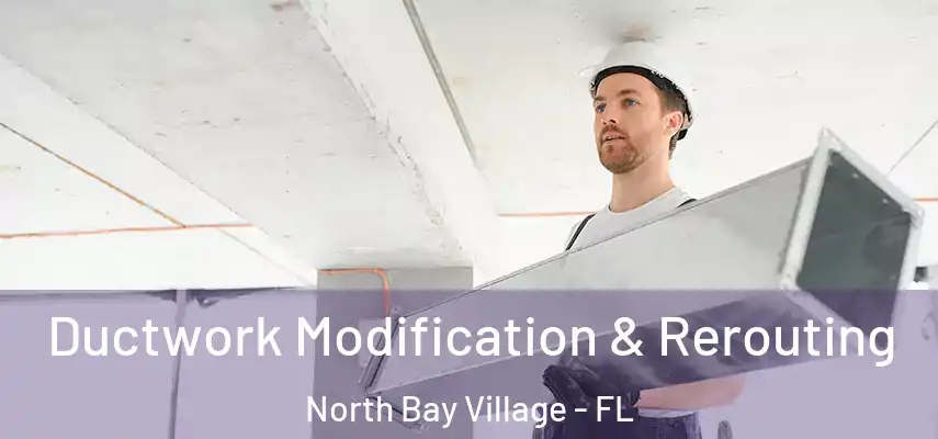 Ductwork Modification & Rerouting North Bay Village - FL
