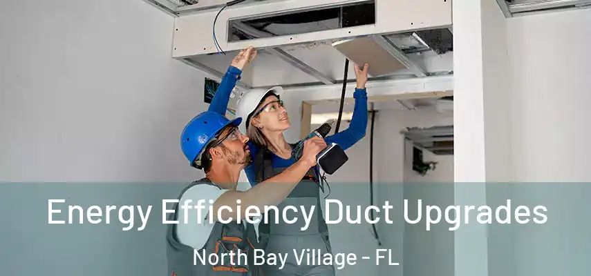 Energy Efficiency Duct Upgrades North Bay Village - FL