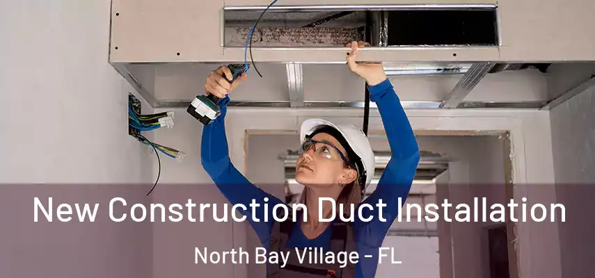 New Construction Duct Installation North Bay Village - FL